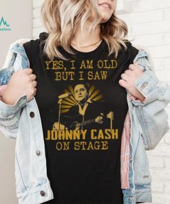 Yes I Am Old But I Saw Johnny Cash On Stage shirt 220421 0