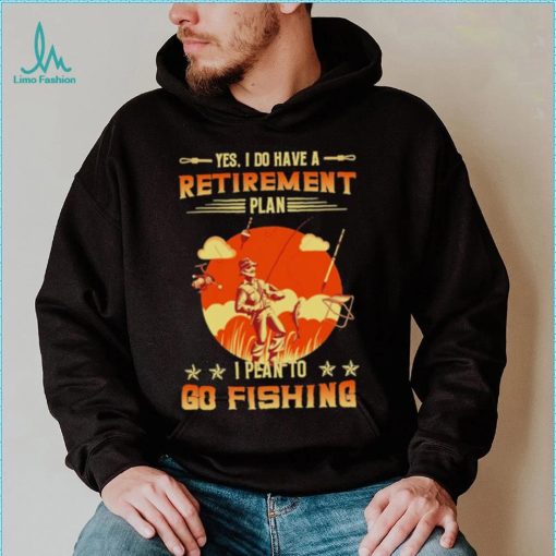 Yes I do have a retirement plan I plan to go fishing retro art shirt