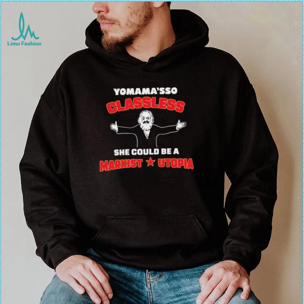 Yo mama’s classless she could be a marxist utopia t shirt Yo mama’s classless she could be a marxist utopia t shirt