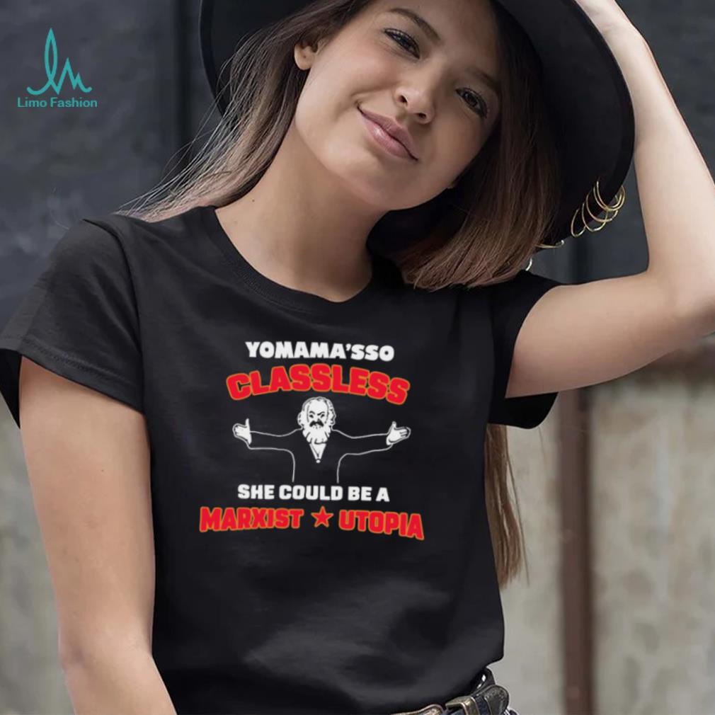 Yo mama’s classless she could be a marxist utopia t shirt Yo mama’s classless she could be a marxist utopia t shirt