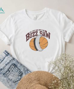 You Just Ran Into The Buzz Saw Shirt