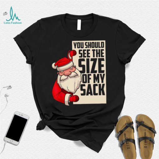 You Should See The Size Of My Sack Funny Santa Christmas Shirt