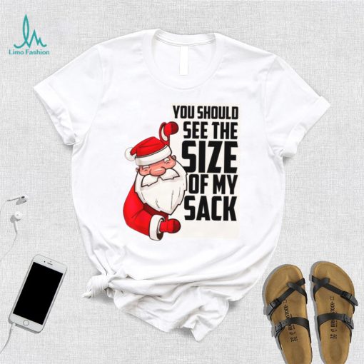 You Should See The Size Of My Sack Funny Santa Christmas t shirt