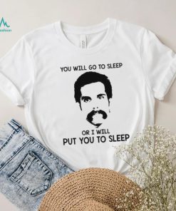 You Will Go To Sleep Or I Will Put You To Sleep Happy Gilmore Shirt