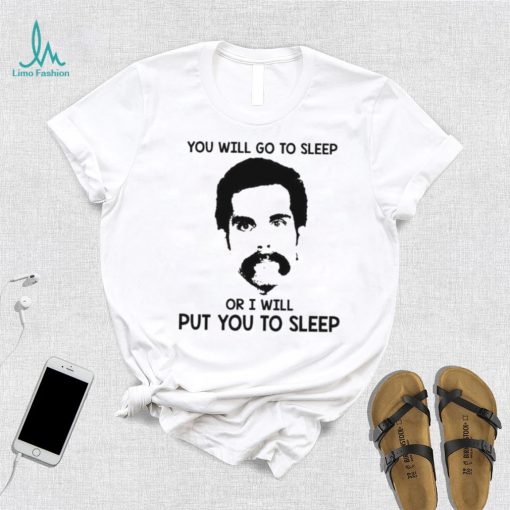 You Will Go To Sleep Or I Will Put You To Sleep Happy Gilmore Shirt