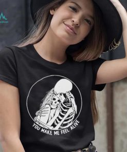 You make me feel alive couple skeleton shirt