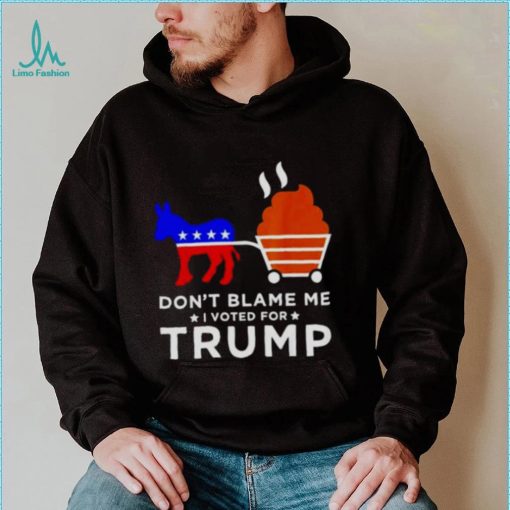 don’t blame me I voted for Trump Donkey pull shirt