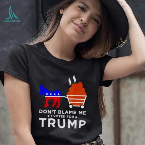 don’t blame me I voted for Trump Donkey pull shirt