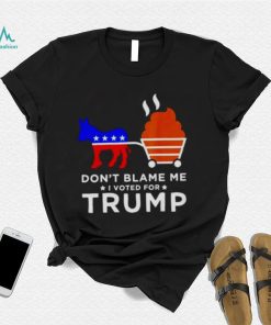 don’t blame me I voted for Trump Donkey pull shirt