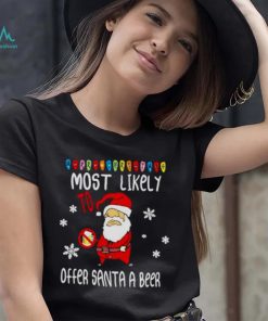 merry Christmas most likely to offer Santa a beer shirt