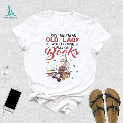 trust me im an old lady with a house full of books shirt t shirt