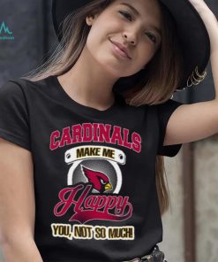 Arizona Cardinals Make Me Happy You Not So Much Arizona Cardinals T shirt