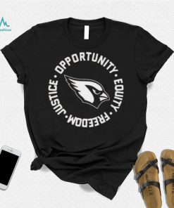 Arizona Cardinals Opportunity Equality Freedom Justice Arizona Cardinals T shirt