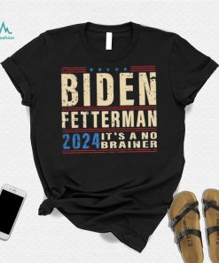 Biden Fetterman 2024 It’s A No Brainer Retro Shirt