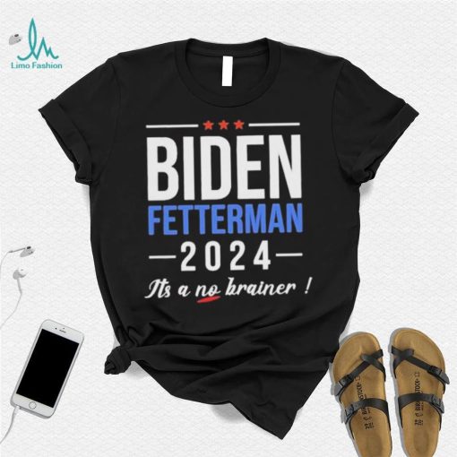 Biden Fetterman 2024 It’s A No Brainer Shirt