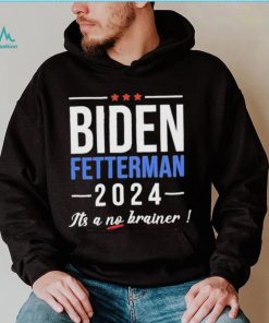 Biden Fetterman 2024 It’s A No Brainer Shirt