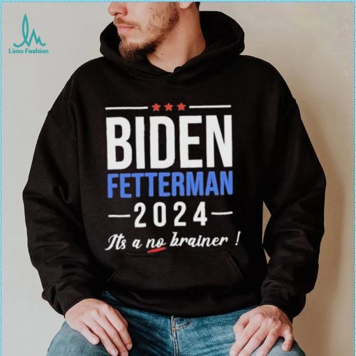 Biden Fetterman 2024 It’s A No Brainer Shirt