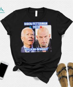 Biden Fetterman 2024 It’s A No brainer T Shirt