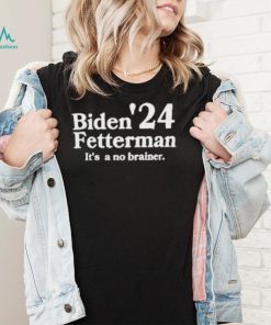 Biden Fetterman Its A No Brainer 2024 T Shirt