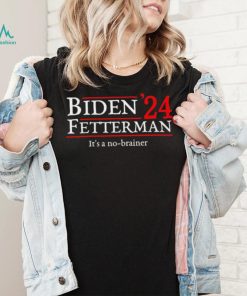 Biden Fetterman It’s A No Brainer Election In 2024 Shirt