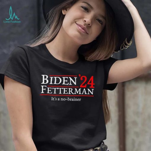 Biden Fetterman It’s A No Brainer Election In 2024 Shirt