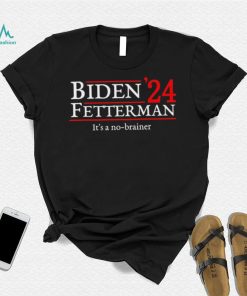 Biden Fetterman It’s A No Brainer Election In 2024 Shirt