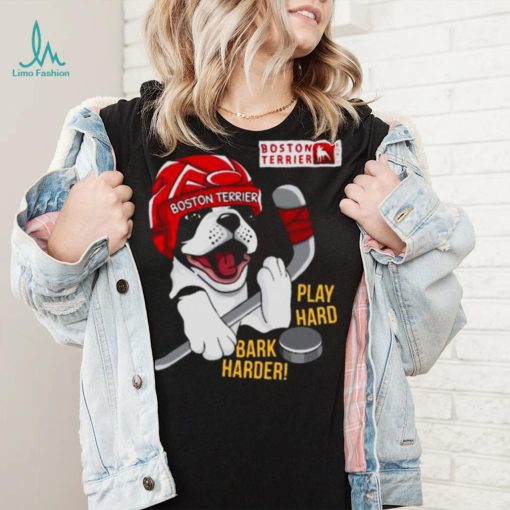 Boston Terrier World Play Hard Bark Harder shirt