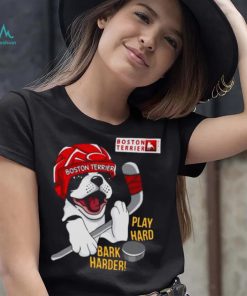 Boston Terrier World Play Hard Bark Harder shirt