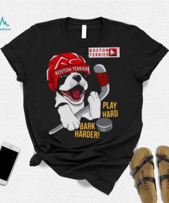 Boston Terrier World Play Hard Bark Harder shirt