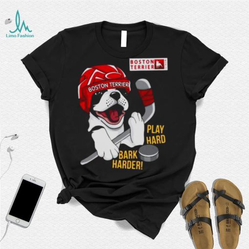 Boston Terrier World Play Hard Bark Harder shirt