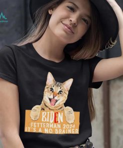 Cat Biden Fetterman 2024 It’s a No Brainer T Shirt