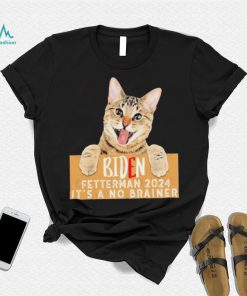 Cat Biden Fetterman 2024 It’s a No Brainer T Shirt