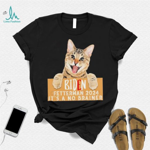 Cat Biden Fetterman 2024 It’s a No Brainer T Shirt