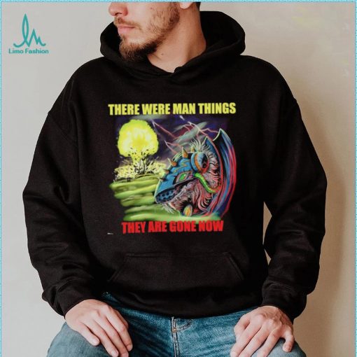 Disaster Claw there were man things they are gone now shirt