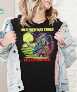 Disaster Claw there were man things they are gone now shirt