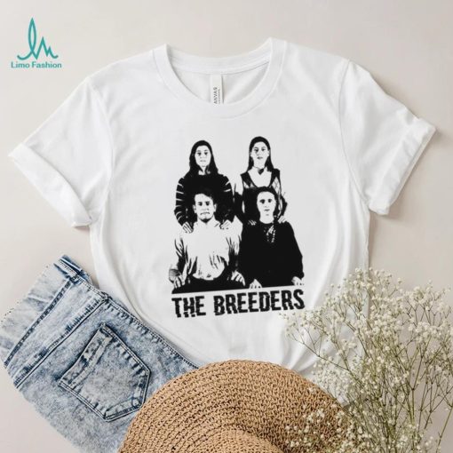 Do You Love Me Now The Breeders Shirt