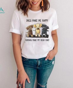 Dogs Make Me Happy Humans Make My Head Hurt TShirt Dog Lover T Shirt