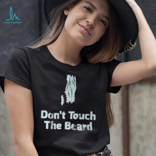 Don’t touch the beard 2023 shirt