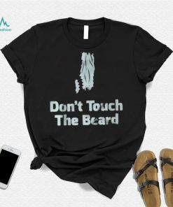 Don’t touch the beard 2023 shirt