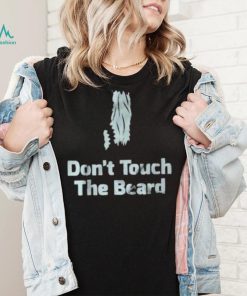 Don’t touch the beard 2023 shirt