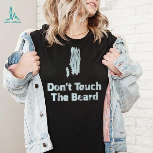 Don’t touch the beard 2023 shirt