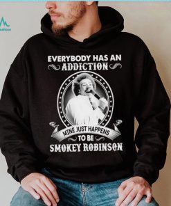 Everybody Has An Addiction Mine Just Happens To Be Smokey Robinson Shirt