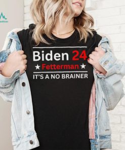 Fetterman 2024 It’s A No Brainer T Shirt