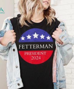 Fetterman President 2024 Shirt