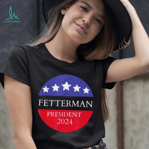 Fetterman President 2024 Shirt