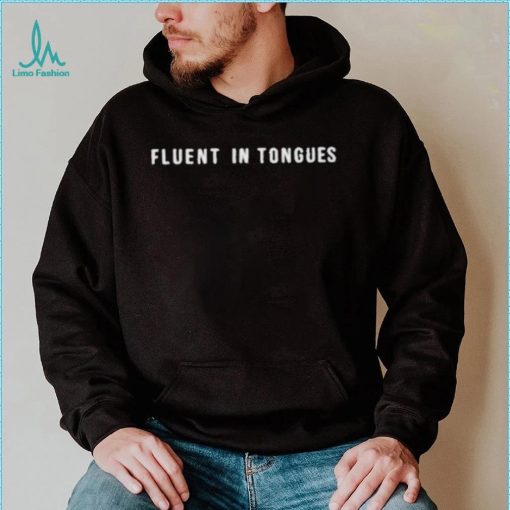 Fluent in tongues shirt