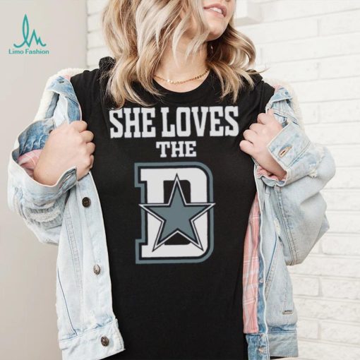 Funny She Loves The Dallas D Dallas Cowboys shirt