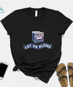 Gas Stoves Let Us Alone Shirt