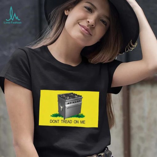 Gas Stoves – Don’t Tread On Me shirt
