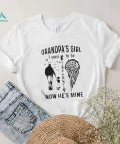 Grandpa’s Girl I Used To Be Now He’s Mine Shirt